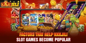 Factors that help Kkkjili slot games become popular