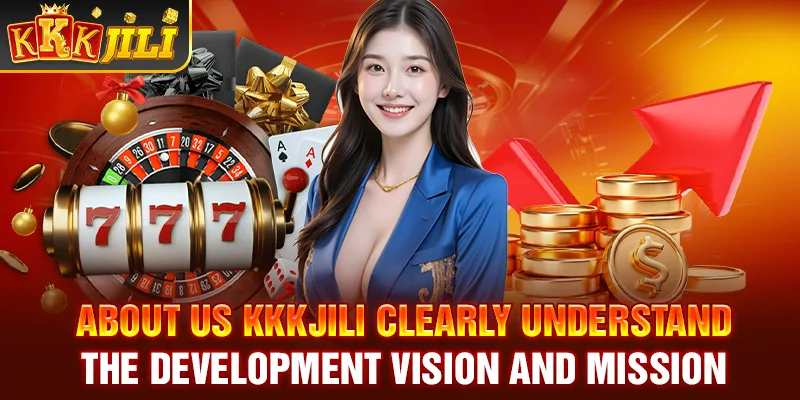 About us Kkkjili clearly understand the development vision and mission