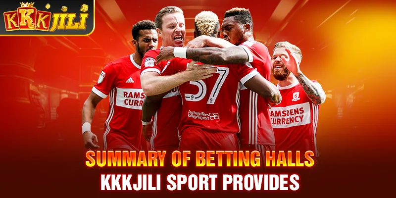 Summary of betting halls Kkkjili sport provides