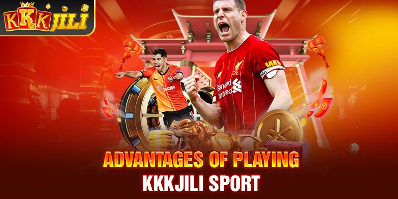 Advantages of playing Kkkjili sport