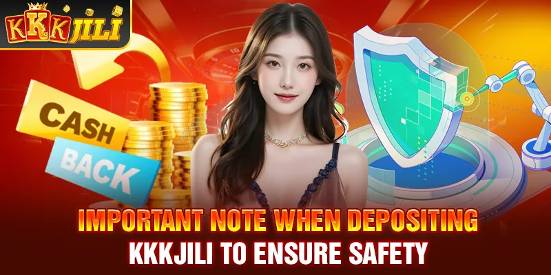 Important note when depositing Kkkjili to ensure safety