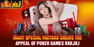 Many special factors create the appeal of Poker games kkkjili