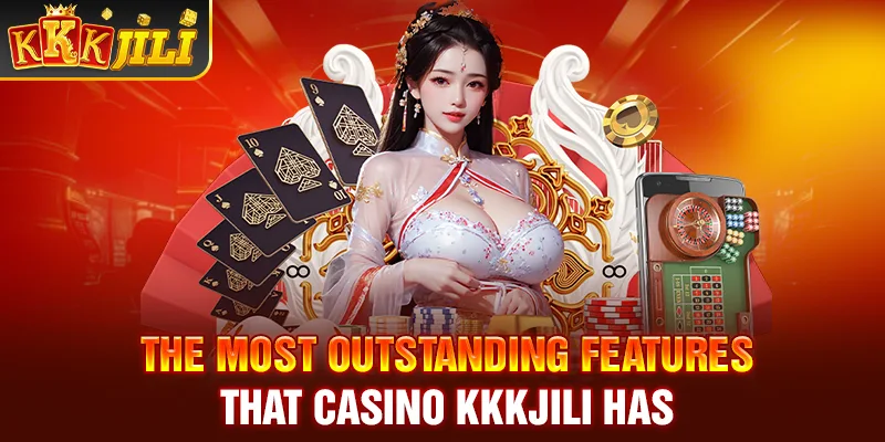 The most outstanding features that casino Kkkjili has