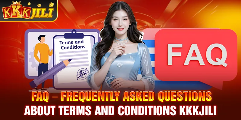 FAQ – Frequently asked questions about Terms and conditions Kkkjili 