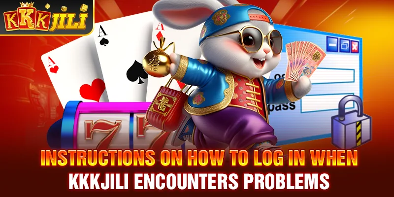 Instructions on how to log in when Kkkjili encounters problems