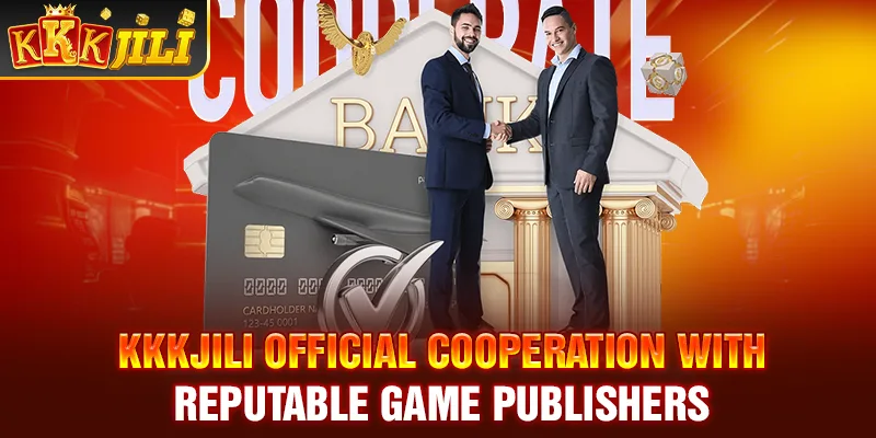 Kkkjili Official cooperation with reputable game publishers